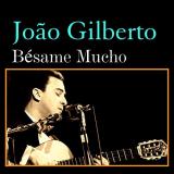 João Gilberto Bésame Mucho